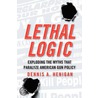 Lethal Logic by Dennis A. Henigan