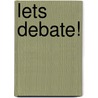 Lets Debate! by Greg Paulk
