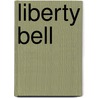 Liberty Bell by Debbie L. Yanuck