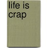 Life Is Crap door Sellers Publishling