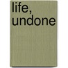 Life, Undone door Brian D. Maddux