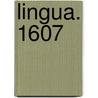 Lingua. 1607 door Onbekend
