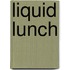 Liquid Lunch