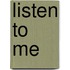 Listen to Me
