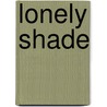 Lonely Shade door Mary B. Lyons