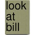 Look At Bill