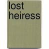 Lost Heiress door Emma Dorothy Eliza Nevitte Southworth