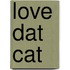 Love Dat Cat