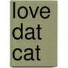 Love Dat Cat door Jill Kramer