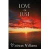 Love Or Lust door Antwan Williams