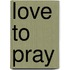 Love to Pray