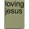 Loving Jesus door Mark Allan Powell