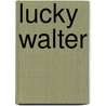 Lucky Walter door Walt Wood