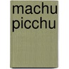 Machu Picchu door Kate Riggs