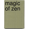 Magic Of Zen door Inez D. Stein