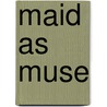 Maid as Muse door Aife Murray