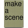 Make a Scene door Jordan E. Rosenfeld