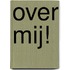 Over mij!