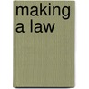 Making a Law by Sarah E. De Capua