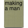Making a Man door Gwen Hyman