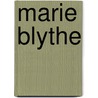 Marie Blythe by Howard Frank Mosher
