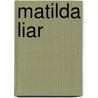 Matilda Liar door Debbie Isitt