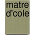 Matre D'Cole