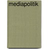 Mediapolitik door Lee Edwards