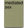 Mediated Sex door Brian McNair