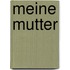 Meine Mutter
