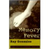 Memory Fever door Ray Gonzalez