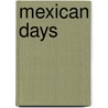 Mexican Days door Tony Cohan