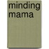 Minding Mama