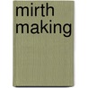 Mirth Making by Chris Holcomb
