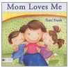 Mom Loves Me door Traci Frank