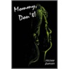 Mommy Don't! by Michele Swensen