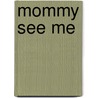 Mommy See Me door Michelle Tipton