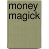 Money Magick by Frederick E. Dodson