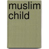 Muslim Child door Rukhsana Khan