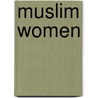 Muslim Women by Shahnaz Khan