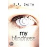 My Blindness door K.A. Smith