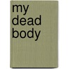 My Dead Body door Charlie Huston