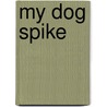 My Dog Spike door Larry Hudgins