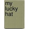 My Lucky Hat door Kevin O'Malley