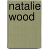 Natalie Wood door Gavin Lambert