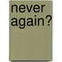 Never Again?