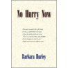No Hurry Now door Barbara Hurley