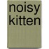 Noisy Kitten