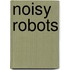 Noisy Robots