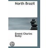 North Brazil by Ernest Charles Buley